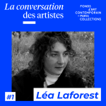 La Conversation des artistes #1 Léa Laforest