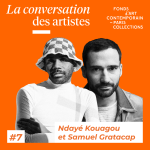 La Conversation des artistes #7 avec Samuel Gratacap x Ndayé Kouagou