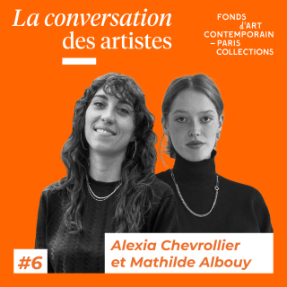 La Conversation des artistes #6 Alexia Chevrollier x Mathilde Albouy